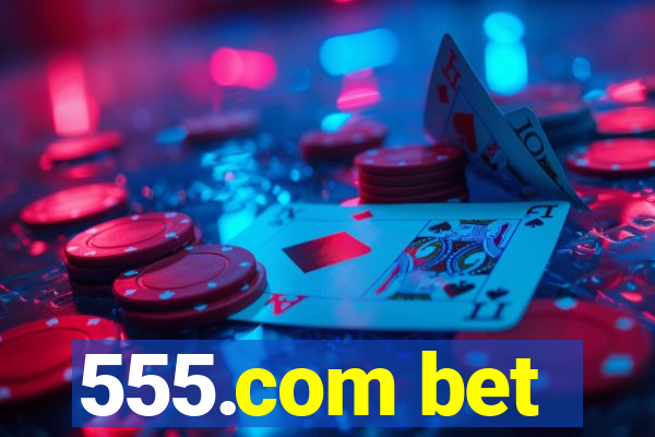 555.com bet